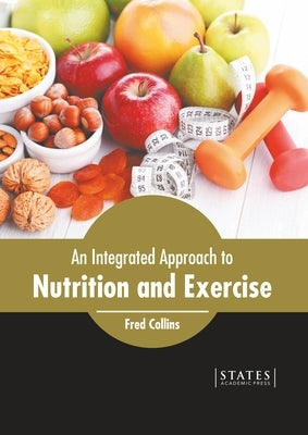 An Integrated Approach to Nutrition and Exercise by Collins, Fred