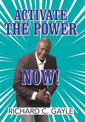 Activate the Power Now! by Gayle, Richard C.