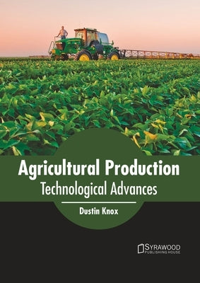 Agricultural Production: Technological Advances by Knox, Dustin