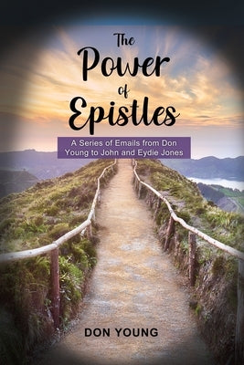 The Power of Epistles: A Series of Emails from Don Young to John and Eydie Jones by Young, Don