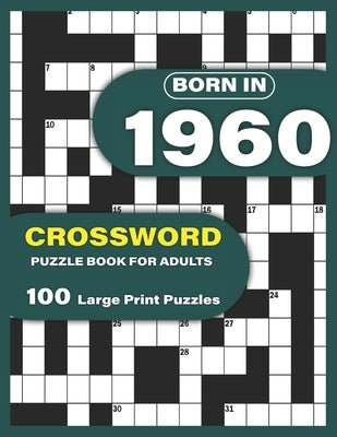 Born In 1960: Crossword Puzzle Book For Adults: Large Print Crossword Puzzles For Adults To Enjoy Holiday Solo time With Word Games by Publication, Jennie G. Garza