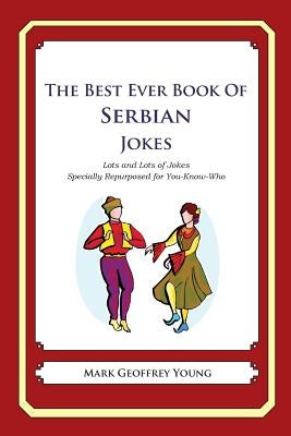 The Best Ever Book of Serbian Jokes: Lots and Lots of Jokes Specially Repurposed for You-Know-Who by Young, Mark Geoffrey