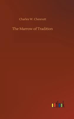 The Marrow of Tradition by Chesnutt, Charles W.