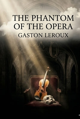 The Phantom of the Opera by LeRoux, Gaston