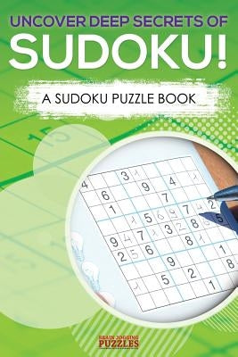 Uncover Deep Secrets Of Sudoku! A Sudoku Puzzle Book by Brain Jogging Puzzles