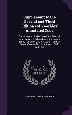 Supplement to the Second and Third Editions of Voorhies' Annotated Code: Containing All the Decisions and Rules of Court Since the Publication of the by York, New