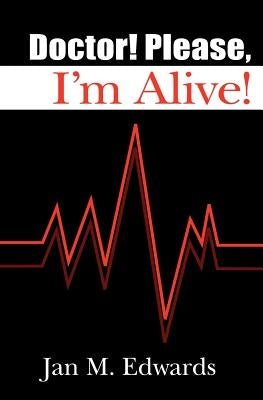 Doctor! Please, I'm Alive! by Edwards, Jan M.