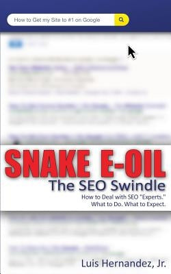 Snake E-Oil: The SEO Swindle by Hernandez Jr, Luis a.