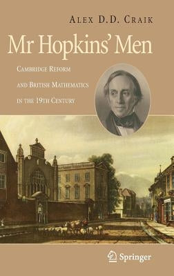 Mr. Hopkins' Men: Cambridge Reform and British Mathematics in the 19th Century by Craik, A. D. D.