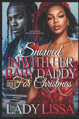 Snowed In With Her Baby Daddy For Christmas: Standalone by Lissa, Lady