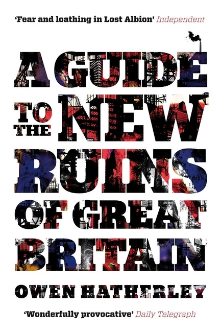 A Guide to the New Ruins of Great Britain by Hatherley, Owen