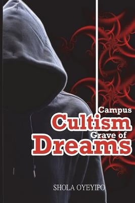 Campus Cultism - Grave of Dreams by Oyeyipo, Shola