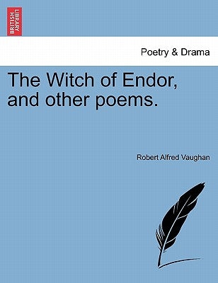 The Witch of Endor, and other poems. by Vaughan, Robert Alfred