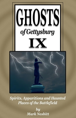 Ghosts of Gettysburg IX: Spirits, Apparitions and Haunted Places on the Battlefield by Ritzmann, Jeff