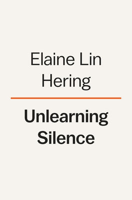 Unlearning Silence: How to Speak Your Mind, Unleash Talent, and Live More Fully by Lin Hering, Elaine