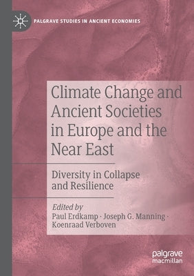Climate Change and Ancient Societies in Europe and the Near East: Diversity in Collapse and Resilience by Erdkamp, Paul