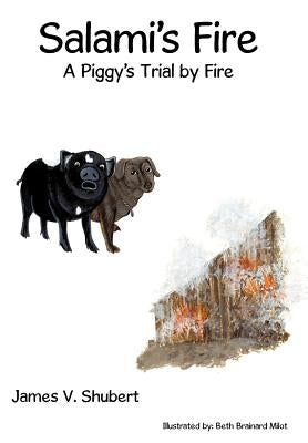 Salami's Fire: A Piggy's Trial by Fire by Shubert, James V.