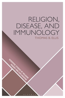 Religion, Disease, and Immunology by Ellis, Thomas B.