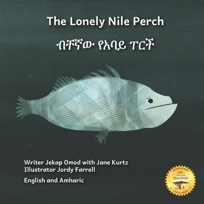 The Lonely Nile Perch: Don't Judge A Fish By Its Cover in English and Amharic by Kurtz, Jane