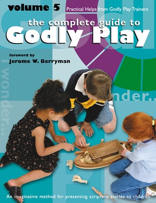 Godly Play Volume 5: Practical Helps from Godly Play Trainers by Berryman, Jerome W.