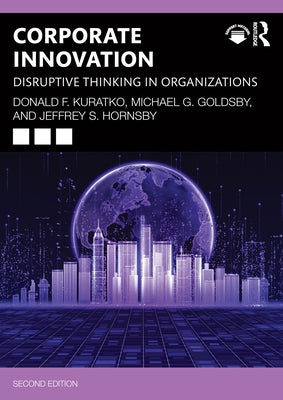 Corporate Innovation: Disruptive Thinking in Organizations by Kuratko, Donald F.