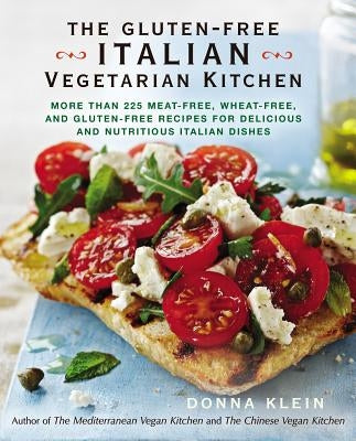 The Gluten-Free Italian Vegetarian Kitchen: More Than 225 Meat-Free, Wheat-Free, and Gluten-Free Recipes for Delicious and N Utricious Italian Dishes by Klein, Donna