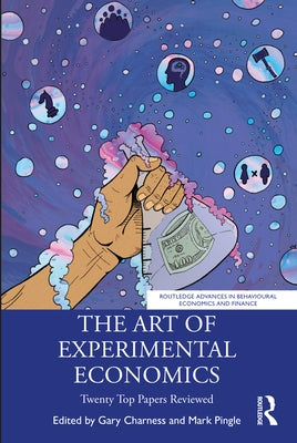 The Art of Experimental Economics: Twenty Top Papers Reviewed by Charness, Gary