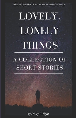 Lovely, Lonely Things: A Collection of Short Stories by Wright, Holly