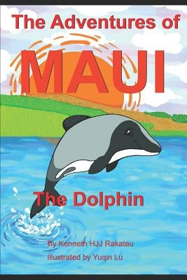 The Adventures Of Maui The Dolphin by Lu, Yuqin