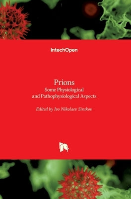 Prions: Some Physiological and Pathophysiological Aspects by Sirakov, Ivo Nikolaev