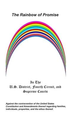 The Rainbow of Promise: In the U.S. District, Fourth Circuit, and Supreme Courts by Silvers Sr, David Thomas
