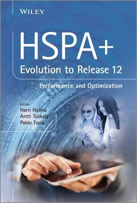 HSPA+ Evolution to Release 12: Performance and Optimization by Holma, Harri
