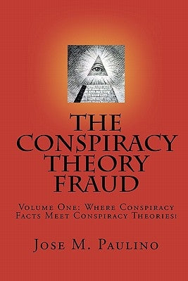 The Conspiracy Theory Fraud by Paulino, Jose M.