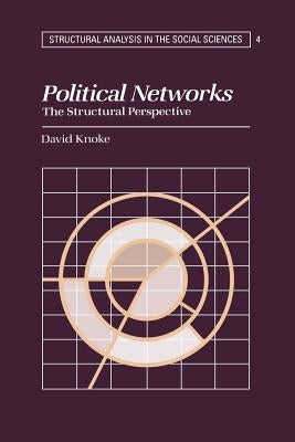 Political Networks: The Structural Perspective by Knoke, David