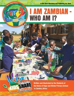 Kids Share Zambia: I Am Zambian - Who Am I? by Workshops, The Young Authors of Kids Sha