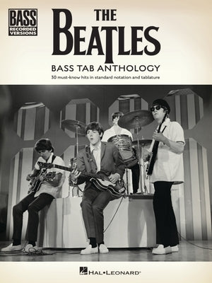 The Beatles - Bass Tab Anthology: 30 Must-Know Hits in Standard Notation and Tab with Lyrics by Beatles