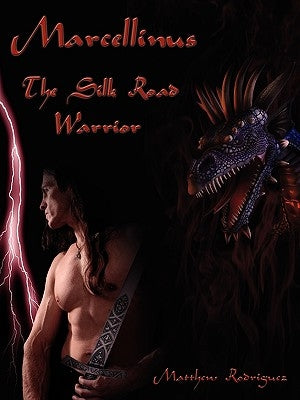 Marcellinus: The Silk Road Warrior by Rodriguez, Matthew