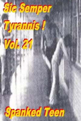 Sic Semper Tyrannis ! - Volume 21 by Teen, Spanked
