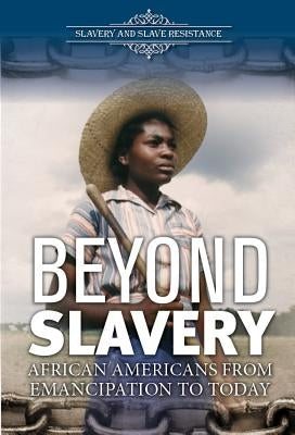 Beyond Slavery: African Americans from Emancipation to Today by Byers, Ann