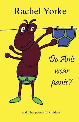 Do Ants Wear Pants?: And Other Poems for Children by Yorke, Rachel