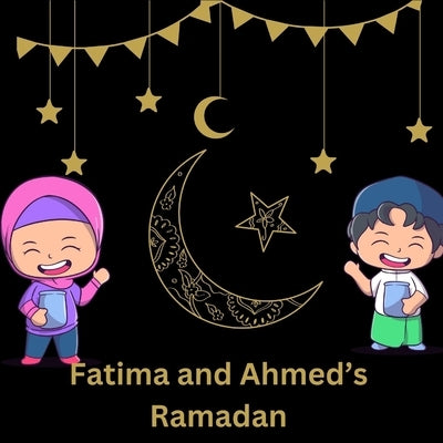 Fatima And Ahmed's Ramadan by Lamin, Gyda