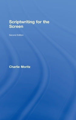 Scriptwriting for the Screen by Moritz, Charlie