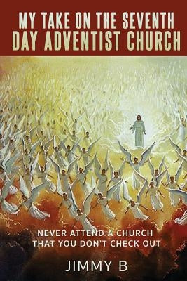 My take on the Seventh Day Adventist Church by B, Jimmy