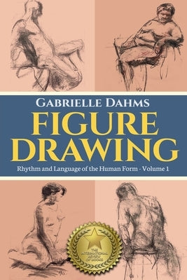 Figure Drawing: Rhythm and Language of the Human Form by Dahms, Gabrielle