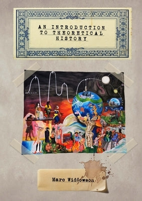 An introduction to theoretical history by Widdowson, Marc