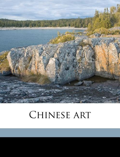Chinese Art by Bushell, Stephen W. 1844-1908