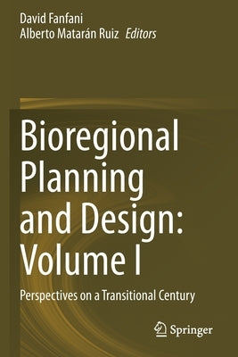 Bioregional Planning and Design: Volume I: Perspectives on a Transitional Century by Fanfani, David