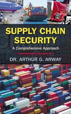 Supply Chain Security: A Comprehensive Approach by Arway, Arthur G.