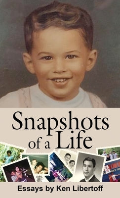 Snapshots of a Life: Essays by Libertoff, Ken