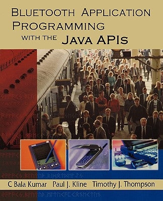 Bluetooth Application Programming with the Java APIs by Kumar, C. Bala